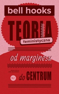 Teoria feministyczna. Od marginesu do centrum - bell hooks - ebook + książka
