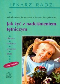 Jak żyć z nadciśnieniem tętniczym - Januszewicz Włodzimierz, Sznajderman Marek - książka