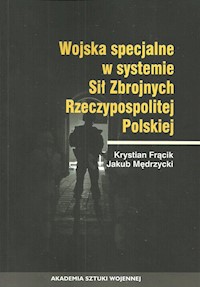 Wojska specjalne w systemie Sił Zbrojnych Rzeczypospolitej Polskiej - Frącik Krystyna, Mędrzycki Jakub - książka