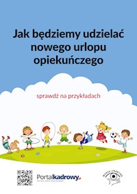 Jak będziemy udzielać nowego urlopu opiekuńczego – sprawdź na przykładach - Monika Frączek - ebook