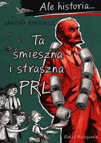Ale historia Ta śmieszna i straszna PRL - Grażyna Bąkiewicz - książka