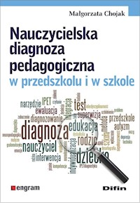 Nauczycielska diagnoza pedagogiczna w przedszkolu i w szkole - Chojak Małgorzata - książka