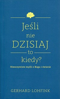 Jeśli nie dzisiaj to kiedy? - Gerhard Lohfink - książka