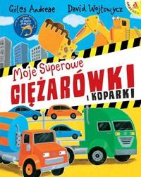 Moje superowe ciężarówki i koparki - Giles Andreae, David Wojtowycz - książka