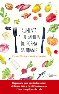 Alimenta a tu familia de forma saludable - Carlota Máñez - ebook
