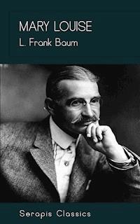 Mary Louise (Serapis Classics) - L. Frank Baum - ebook