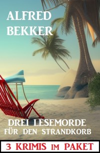 Drei Lesemorde für den Strandkorb: 3 Krimis im Paket - Alfred Bekker - ebook