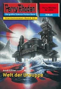 Perry Rhodan 2252: Welt der Ursuppe - Arndt Ellmer - ebook