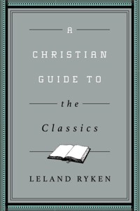 A Christian Guide to the Classics - Leland Ryken - ebook