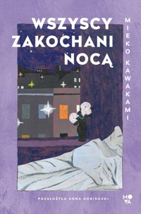 Wszyscy zakochani nocą - Kawakami Mieko - ebook + książka