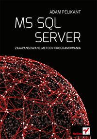 MS SQL Server Zaawansowane metody programowania - Pelikant Adam - książka