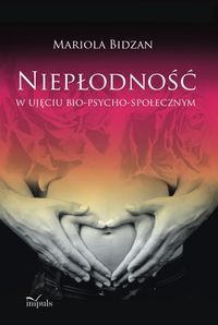 Niepłodność w ujęciu bio-psycho-społecznym - Bidzan Mariola - książka