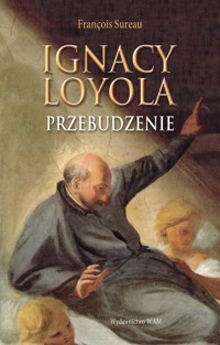 Ignacy Loyola Przebudzenie - Sureau Francois - książka