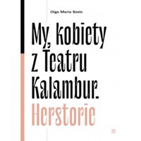 My kobiety z Teartru Kalambur. Herstorie - Szelc Olga Maria - książka
