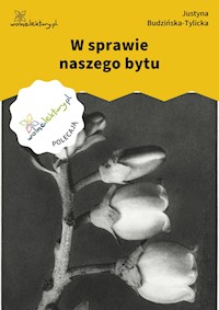 W sprawie naszego bytu - Justyna Budzińska-Tylicka - ebook