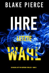 Ihre letzte Wahl (Ein Rachel Gift FBI-Suspense-Thriller – Band 5) - Blake Pierce - ebook