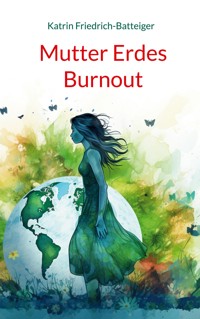 Mutter Erdes Burnout - Katrin Friedrich-Batteiger - ebook