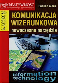 Komunikacja wizerunkowa nowoczesne narzędzia - Ewelina Witek - książka