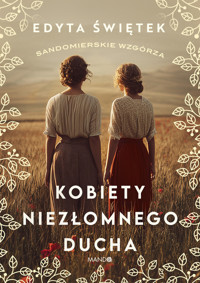 Kobiety niezłomnego ducha. Cykl Sandomierskie wzgórza. Tom 4 - Edyta Świętek - ebook + audiobook + książka