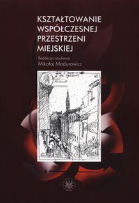 Kształtowanie współczesnej przestrzeni miejskiej -  - książka