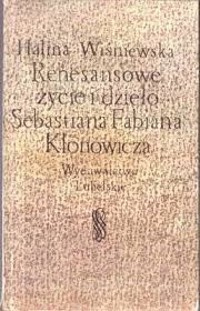 Renesansowe życie i dzieło Sebastiana Fabiana Klonowicza - Wiśniewska Halina - ebook