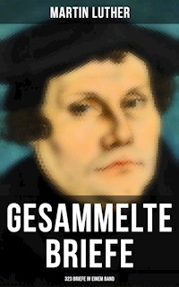 Gesammelte Briefe von Martin Luther (323 Briefe in einem Band) - Martin Luther - ebook