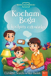 Kocham Boga i Kocham Człowieka - Elżbieta Śnieżkowska-Bielak - książka