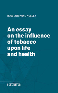 An essay on the influence of tobacco upon life and health - Reuben Dimond Mussey - ebook