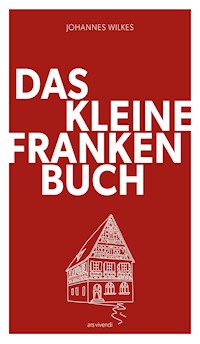 Das kleine Franken-Buch (Neuausgabe) - eBook - Johannes Wilkes - ebook