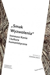 `Smak Wyzwolenia”. Ireneusz Kania i kultura humanistyczna - zbiorowa praca - książka
