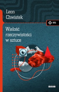 Wielość rzeczywistości w sztuce i inne szkice - Leon Chwistek - książka