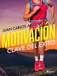 Motivación clave del éxito - Juan Carlos Arjona Ollero - ebook