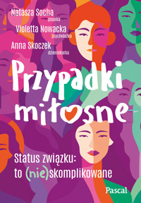 Przypadki miłosne - Anna Skoczek, Violetta Nowacka, Natasza Socha - ebook + książka