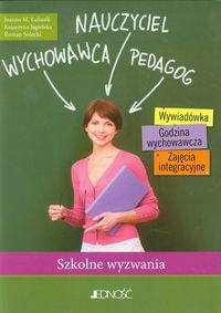 Nauczyciel Wychowawca Pedagog Szkolne wyzwania - Łukasik Joanna M., Jagielska Katarzyna, Solecki Roman - książka