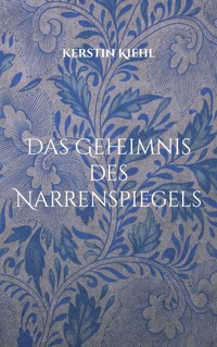 Das Geheimnis des Narrenspiegels - Kerstin Kiehl - ebook