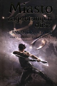 Dary Anioła Tom 5 Miasto zagubionych dusz - Cassandra Clare - książka