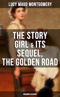 The Story Girl & Its Sequel, The Golden Road (Children's Classics) - Lucy Maud Montgomery - ebook