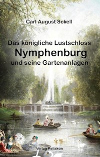 Das königliche Lustschloss Nymphenburg und seinen Gartenanlagen - Carl August Sckell - ebook