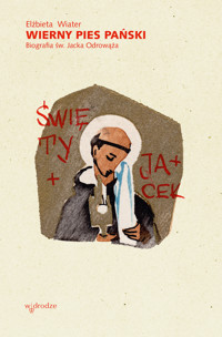 Wierny pies Pański. Biografia św. Jacka Odrowąża - Elżbieta Wiater - ebook
