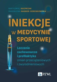 Iniekcje w medycynie sportowej. Leczenie zachowawcze i profilaktyka zmian przeciążeniowych i zwyrodnieniowych - Bartłomiej Kacprzak - książka