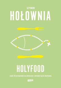 Holyfood, czyli 10 przepisów na smaczne i zdrowe życie duchowe - Szymon Hołownia - ebook + audiobook + książka