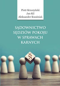 Sądownictwo sędziów pokoju w sprawach karnych - Kruszyński Piotr, Kil Jan, Kwaśniak Aleksander - książka