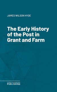 The Early History of the Post in Grant and Farm - Hyde - ebook