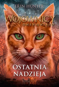 Ostatnia nadzieja. Cykl Wojownicy. Omen gwiazd. Tom 6 - Erin Hunter - książka