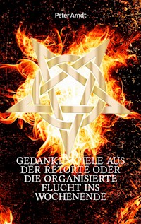 Gedankenspiele aus der Retorte oder die organisierte Flucht ins Wochenende - Peter Arndt - ebook