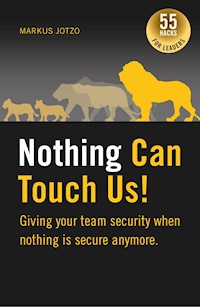Nothing can touch us! Giving your team security when nothing is secure anymore. - Markus Jotzo - ebook