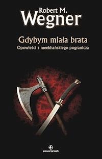 Gdybym miała brata - Robert M. Wegner - ebook