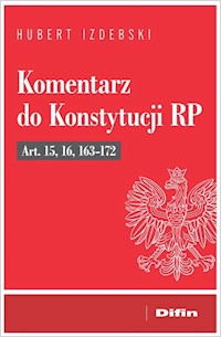 Komentarz do Konstytucji RP Art. 15, 16, 163-172 - Izdebski Hubert - książka