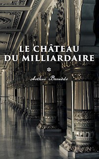 Le Château du Milliardaire - Arthur Bernède - ebook