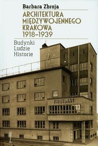Architektura międzywojennego Krakowa 1918-1939 - Zbroja Barbara - książka